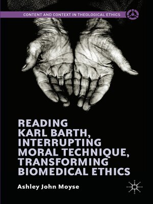 cover image of Reading Karl Barth, Interrupting Moral Technique, Transforming Biomedical Ethics